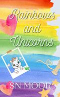 Rainbows and Unicorns by S.N. Moor