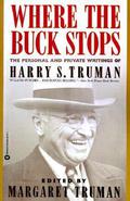 Where the Buck Stops: The Personal and Private Writings of Harry S. Truman by Margaret Truman