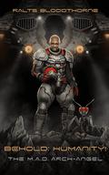 Behold: Humanity!: The M.A.D. Arch-Angel (Behold, Humanity! #5) by Ralts Bloodthorne