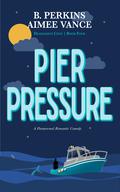 Pier Pressure by Aimee Vance