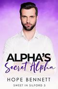 Alpha's Secret Alpha (Sweet in Silford #5) by Hope Bennett