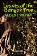 Leaves of the Banyan Tree by Albert Wendt
