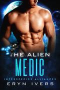 The Alien Medic: An MM Alien Romance (Interspecies Alliances #3) by Eryn Ivers