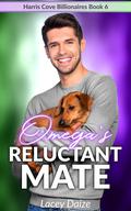 Omega's Reluctant Mate (Harris Cove Billionaires #6) by Lacey Daize