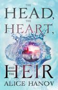 The Head, the Heart, and the Heir (The Head, the Heart, and the Heir #1) by Alice Hanov