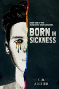 Born in Sickness (Take Me to Church #1) by L.M. Archer