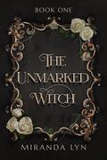 The Unmarked Witch (Unmarked #1) by Miranda Lyn