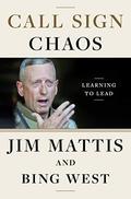 Call Sign Chaos: Learning to Lead by Jim Mattis, Bing West