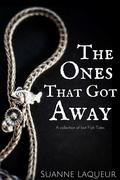 The Ones That Got Away by Suanne Laqueur