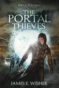 The Portal Thieves (The Portal Wars Saga #3) by James E. Wisher