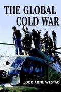 The Global Cold War: Third World Interventions and the Making of Our Times by Odd Arne Westad