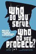 Who Do You Serve, Who Do You Protect? Police Violence and Resistance in the United States by Alicia Garza