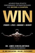WIN: Achieve Peak Athletic Performance, Optimize Recovery and Become a Champion by James DiNicolantonio