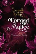 Forged by Malice (Beasts of the Briar #3) by Elizabeth Helen
