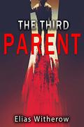 The Third Parent by Elias Witherow