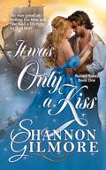 It Was Only a Kiss (Ruined Rakes #1) by Shannon Gilmore