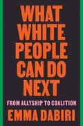 What White People Can Do Next: From Allyship to Coalition by Emma Dabiri