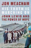 His Truth Is Marching On: John Lewis and the Power of Hope by Jon Meacham, John Lewis