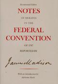 Notes of Debates in the Federal Convention of 1787 by United States Constitutional Convention, James Madison