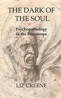 The Dark of the Soul: Psychopathology in the Horoscope by Liz Greene