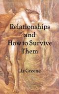 Relationships and How to Survive Them by Liz Greene