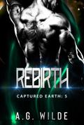 Rebirth: A Sci-fi Alien Invasion Romance by A.G. Wilde