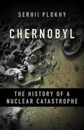 Chernobyl: The History of a Nuclear Catastrophe by Serhii Plokhy, Сергій Плохій