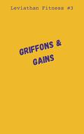 Griffons & Gains (Leviathan Fitness #4) by Ashley Bennett