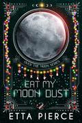 Eat My Moon Dust (Over the Moon #2) by Etta Pierce