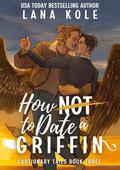 How Not to Date a Griffin (Cautionary Tails #3) by Lana Kole