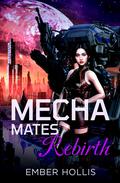 Mecha Mates: Rebirth (Mecha Mates #2) by Ember Hollis