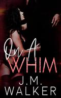 On A Whim by J.M. Walker