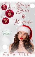 Sleigh Bells & Mistletoe: A Paranormal Christmas Romance by Maya Riley