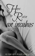 How to Raise an Incubus (Incubus #2) by Kimber Lee