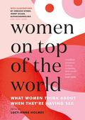 Women on Top of the World: What Women Think About When They're Having Sex by Lucy-Anne Holmes
