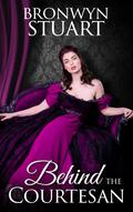 Behind the Courtesan: A dark Regency romance novel by Bronwyn Stuart