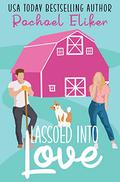 Lassoed into Love (Button Blossom Sweet Rom Com #1) by Rachael Eliker