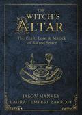 The Witch's Altar: The Craft, Lore & Magick of Sacred Space by Jason Mankey