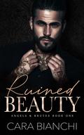 Ruined Beauty (Angels & Brutes #1) by Cara Bianchi
