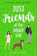 Just Friends at the Doggy Spa (Finding Love at the Doggy Spa #2) by Elsie Woods