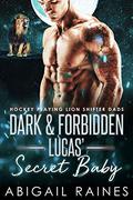 Dark And Forbidden Lucas' Secret Baby (Hockey Playing Lion Shifter Dads #1) by Abigail Raines