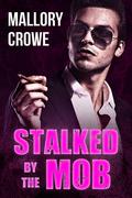 Stalked by the Mob by Mallory Crowe