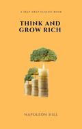 Think and Grow Rich Deluxe Edition: The Complete Classic Text by Napoleon Hill