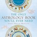 The Only Astrology Book You'll Ever Need by Joanna Martine Woolfolk