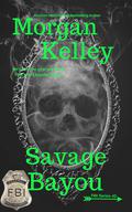 Savage Bayou by Morgan Kelley