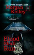 Blood Shall Run (The FBI/Romance Thriller #15) by Morgan Kelley