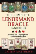 The Complete Lenormand Oracle Handbook: Reading the Language and Symbols of the Cards by Caitlín Matthews