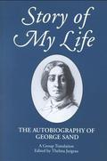 Story of My Life: The Autobiography of George Sand by George Sand