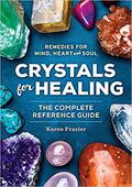 Crystals for Healing: The Complete Reference Guide with Over 200 Remedies for Mind, Heart & Soul by Karen Frazier
