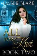 All for Knot: Book Two (The Packverse #2) by Ember Blaze